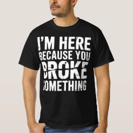 Camiseta Estou Aqui Porque Você Quebrou Algo Engraçado