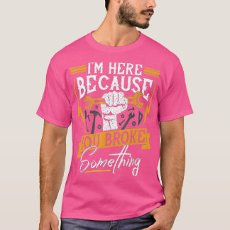 Camiseta Estou aqui porque você quebrou algo engraçado.