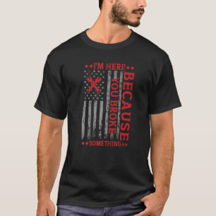 Camiseta Estou aqui porque você quebrou algo engraçado Meca