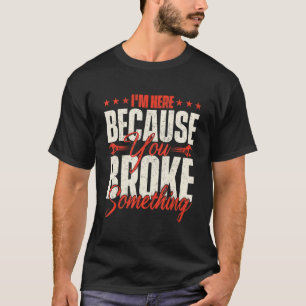 Camiseta Estou Aqui Porque Você Quebrou Algo   Manobrador