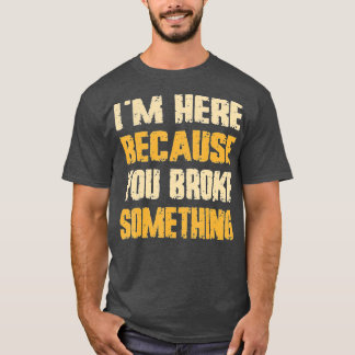 Camiseta Estou aqui porque você quebrou algo mecânico 