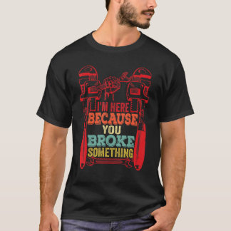 Camiseta Estou aqui porque você quebrou algo mecânico