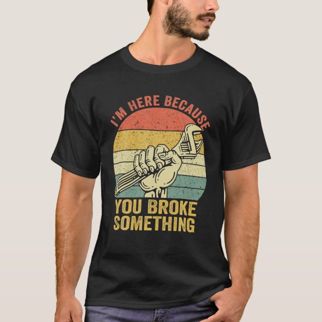 Camiseta Estou aqui porque você quebrou algo mecânico (Frente)