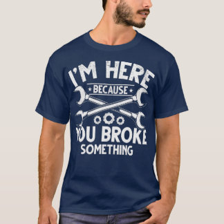 Camiseta Estou aqui porque você quebrou algo no carro de Ca