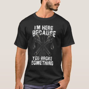 Camiseta Estou aqui, porque você quebrou algo que é bonito.
