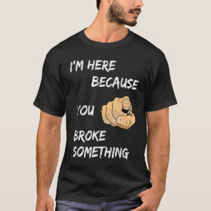 Camiseta Estou aqui porque você quebrou algo Roupa