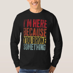 Camiseta Estou Aqui Porque Você Quebrou Algo Roupa Mecan