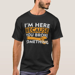 Camiseta Estou aqui porque você quebrou alguma coisa pela m