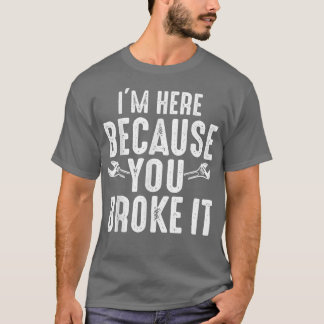 Camiseta Estou aqui porque você quebrou isso Mecânico engra