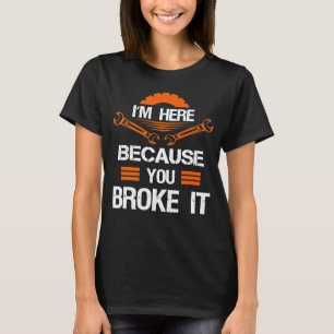 Camiseta Estou Aqui Porque Você Quebrou Mecânico Homens