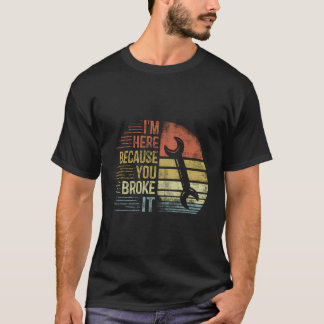 Camiseta Estou Aqui Porque Você Quebrou O Engenheiro Mecâni
