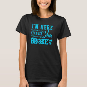 Camiseta Estou Aqui Porque Você Quebrou O Mecânico Automáti