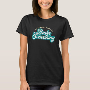 Camiseta Estou aqui porque você quebrou o motor mecânico