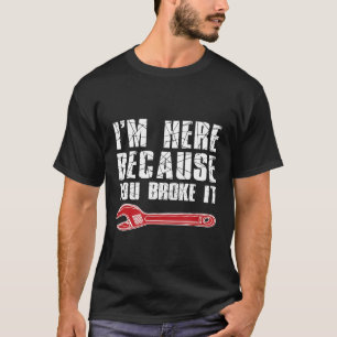 Camiseta Estou Aqui Porque Você Quebrou O Repa Sarcástico