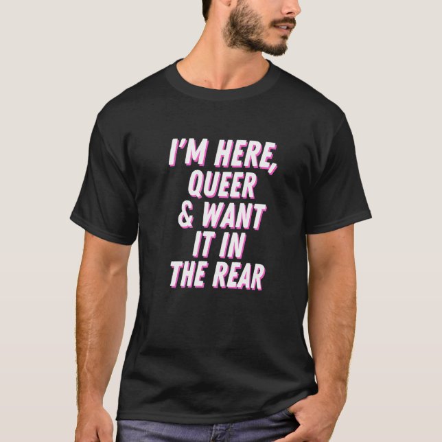 Camiseta Estou aqui, Queer, e quero-o na Orgulho gay trasei (Frente)