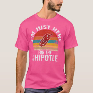 Camiseta ESTOU Aqui Só Pelo Chipotle Funny Chipotle Pepp