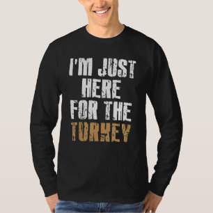 Camiseta Estou Aqui Só Pelo Peru & Comida  Dia de Ação de G
