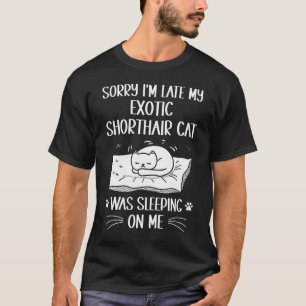 Camiseta Estou Atrasado Meu Gato Exótico de Pelo Curto Esta