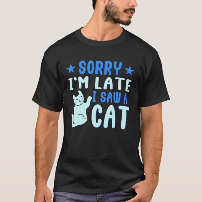 Camiseta Estou Atrasado, Vi Um Gato Pet Proprietário Gatos  (Frente)