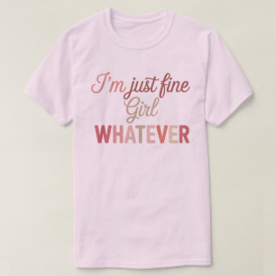 Camiseta Estou Bem, Garota, Tanto Faz Sassy Citação Feminin