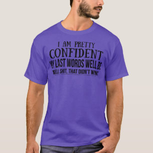 Camiseta Estou Bonito Confiante Que As Minhas Últimas Palav