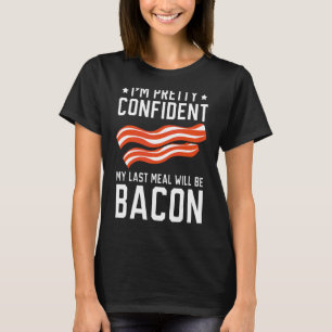 Camiseta Estou Bonito confiante que minha última refeição s