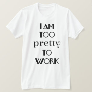 Camiseta Estou Bonito demais para trabalhar em um escritóri