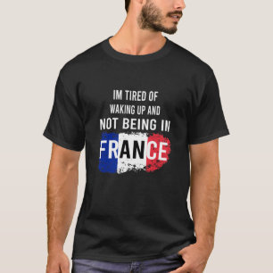 Camiseta Estou Cansado de Acordar e Não Estar na França