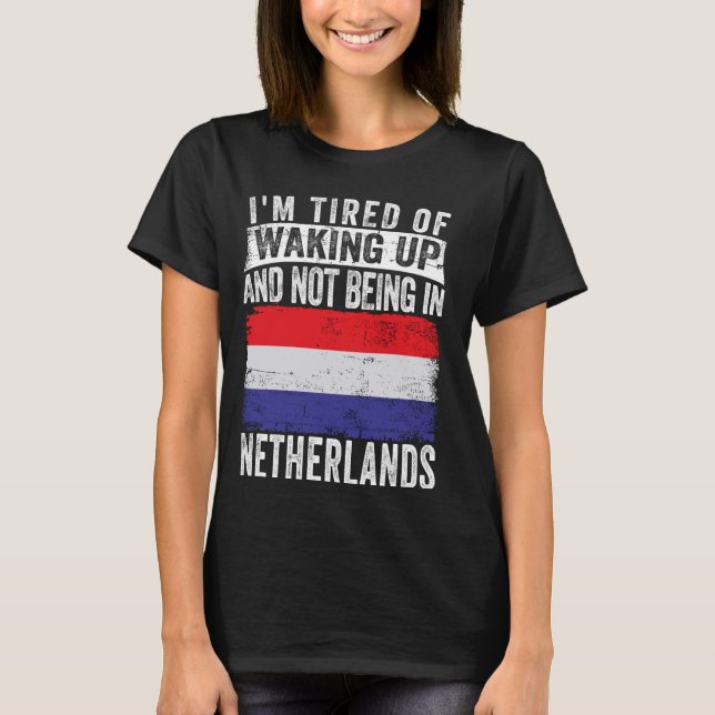 Camiseta Estou cansado de acordar e não estar na Holanda (Frente)