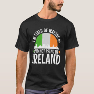 Camiseta Estou cansado de acordar e não estar na Irlanda
