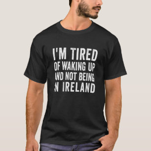 Camiseta Estou Cansado de Acordar e Não Estar na Irlanda 1
