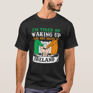Camiseta Estou cansado de acordar e não estar na Irlanda Ir
