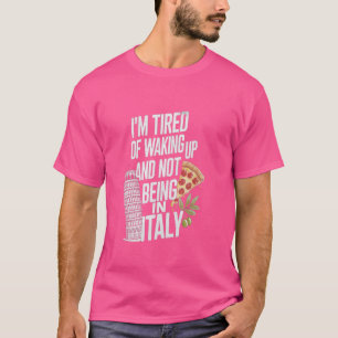 Camiseta Estou Cansado De Acordar E Não Estar Na Itália Apa