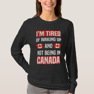 Camiseta Estou Cansado De Acordar E Não Estar No Canadá.