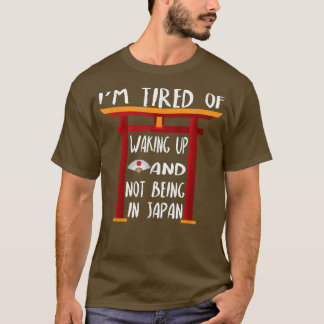 Camiseta Estou cansado de acordar e não estar no Japão T-Sh