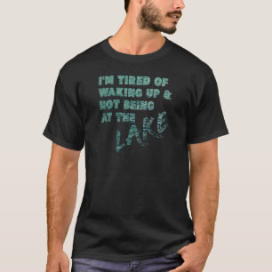 Camiseta Estou Cansado De Acordar E Não Estar No Lago