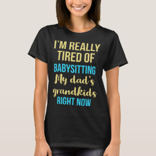 Camiseta Estou cansado de cuidar dos netos do meu pai