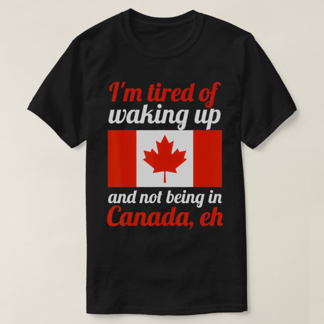 Camiseta Estou cansado de não estar no Canadá, a bandeira c (Frente do Design)