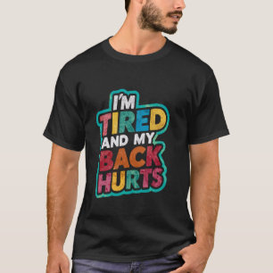 Camiseta Estou Cansado e as minhas costas doem.