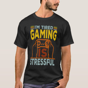 Camiseta Estou cansado Os jogos são estressantes