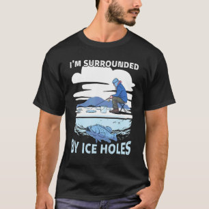 Camiseta Estou Cercado Por Buracos De Gelo Atividade Pesca
