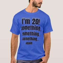 Camiseta Estou com 20 anos! algo algo algo novamente