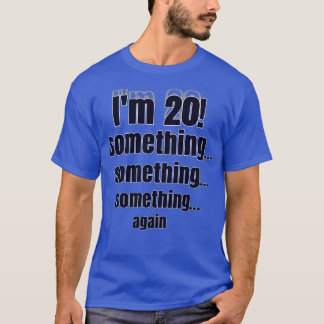 Camiseta Estou com 20 anos! algo algo algo novamente