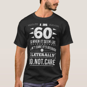 Camiseta Estou com 60 anos Literalmente Não Me Importo Piad