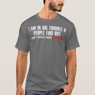 Camiseta Estou com grandes problemas se as pessoas descobri