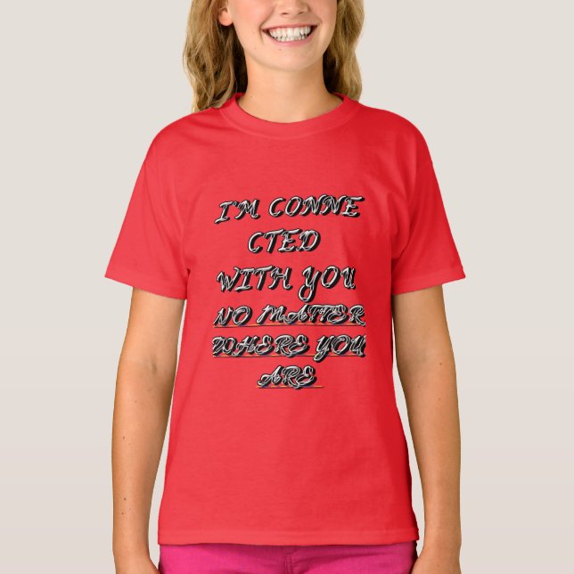 CAMISETA "ESTOU CONECTADO A VOCÊ, INDEPENDENTEMENTE DE ONDE (Frente)