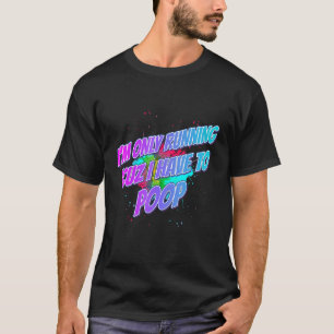 Camiseta Estou correndo porque tenho que fazer cocô dizendo