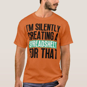 Camiseta Estou Criando Silenciosamente Uma Planilha Para Aq