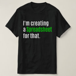 Camiseta Estou Criando uma folha de cálculo para isso
