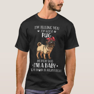 Camiseta Estou Dizendo Que Não Sou Um Cão Pug Para a Mãe Ma